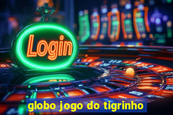 globo jogo do tigrinho