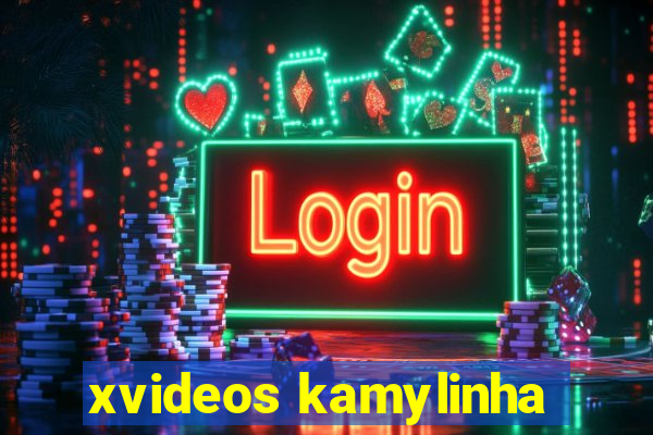 xvideos kamylinha