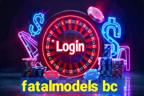 fatalmodels bc