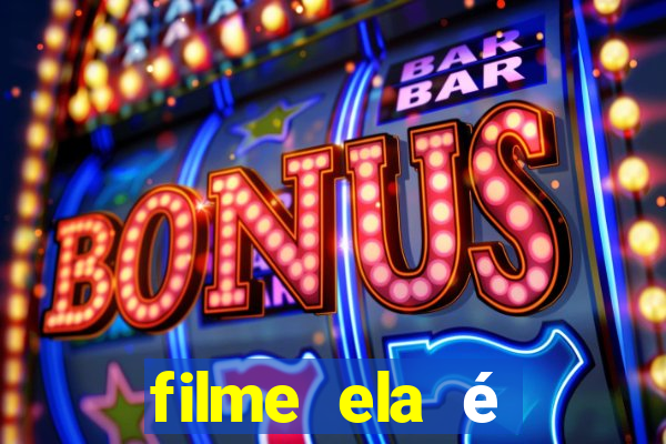 filme ela é demais completo dublado assistir online grátis