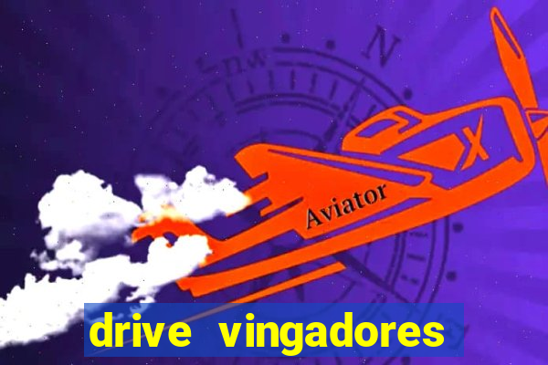 drive vingadores guerra infinita