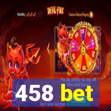 458 bet