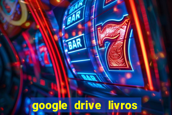 google drive livros pdf grátis