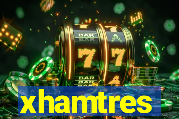 xhamtres