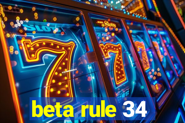 beta rule 34