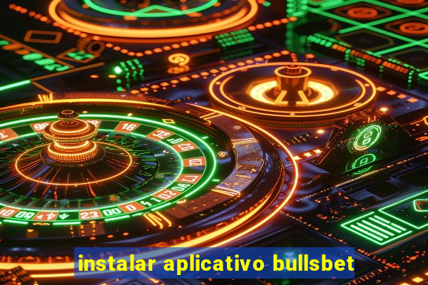 instalar aplicativo bullsbet