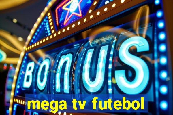 mega tv futebol