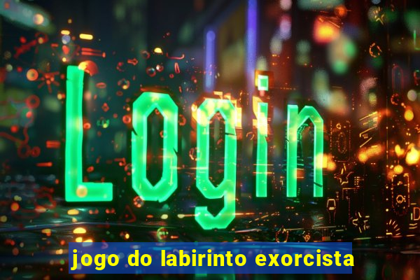 jogo do labirinto exorcista