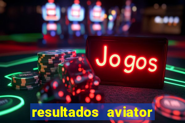 resultados aviator estrela bet