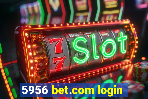 5956 bet.com login