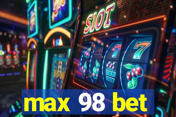 max 98 bet