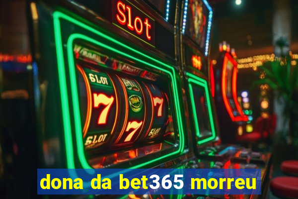 dona da bet365 morreu