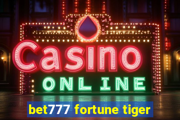 bet777 fortune tiger