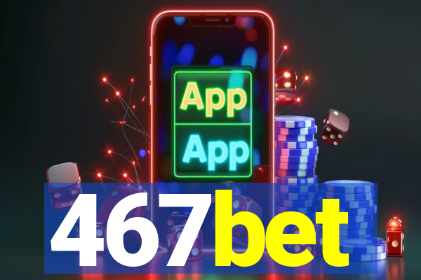 467bet