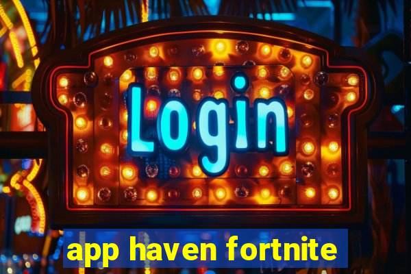 app haven fortnite