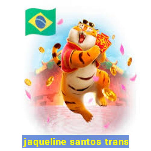 jaqueline santos trans