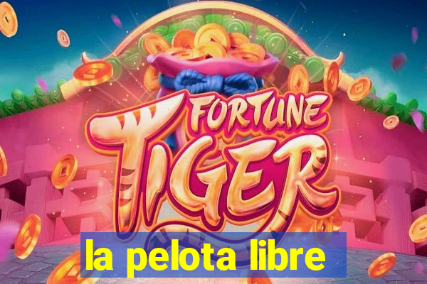 la pelota libre