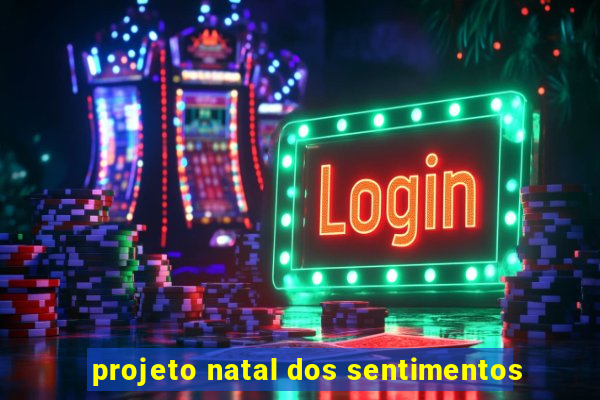 projeto natal dos sentimentos