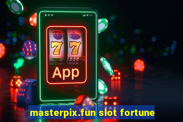 masterpix.fun slot fortune