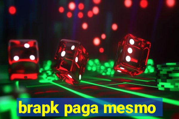 brapk paga mesmo