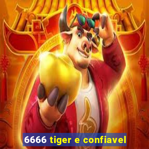 6666 tiger e confiavel