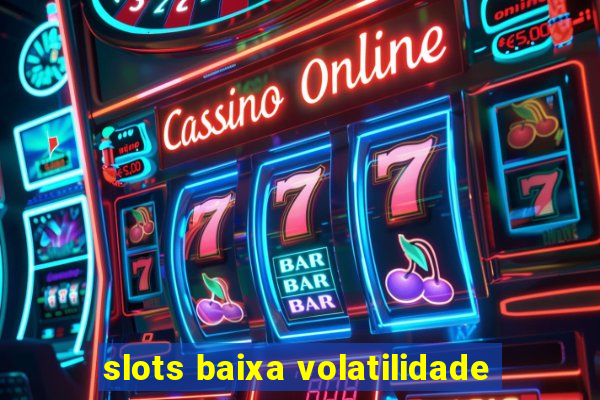 slots baixa volatilidade