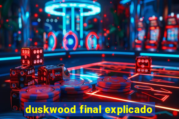 duskwood final explicado