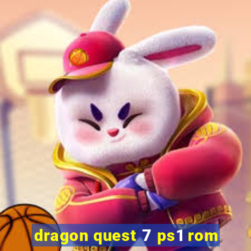 dragon quest 7 ps1 rom