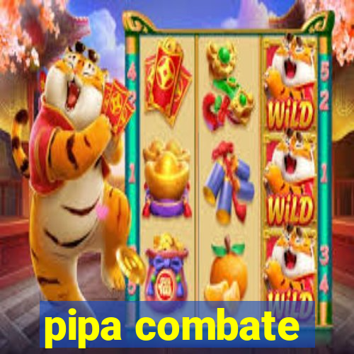 pipa combate