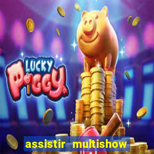 assistir multishow ao vivo grátis