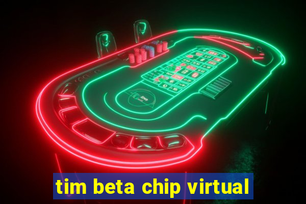 tim beta chip virtual