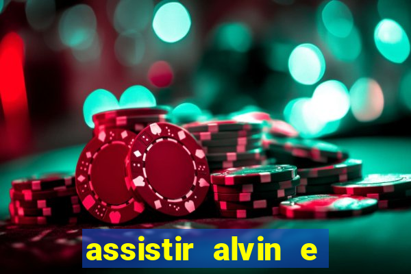 assistir alvin e os esquilos