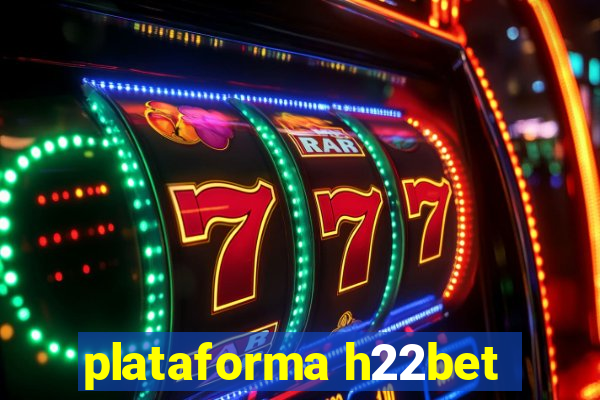 plataforma h22bet