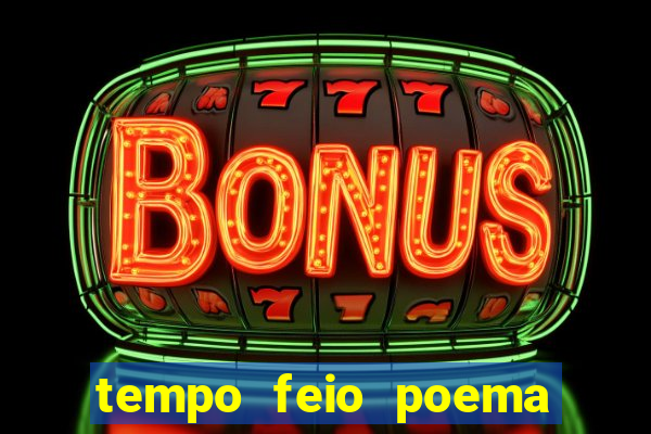 tempo feio poema tempo poesia fernando pessoa