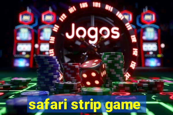 safari strip game