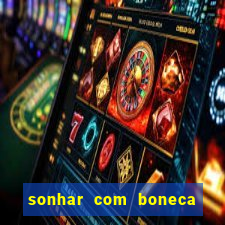 sonhar com boneca jogo do bicho