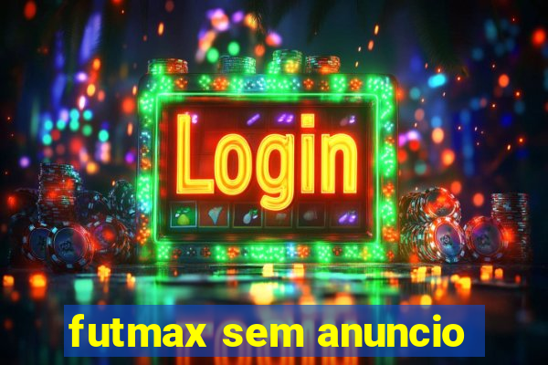 futmax sem anuncio