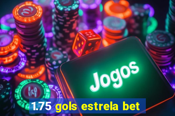 1.75 gols estrela bet