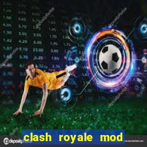 clash royale mod cartas modificadas