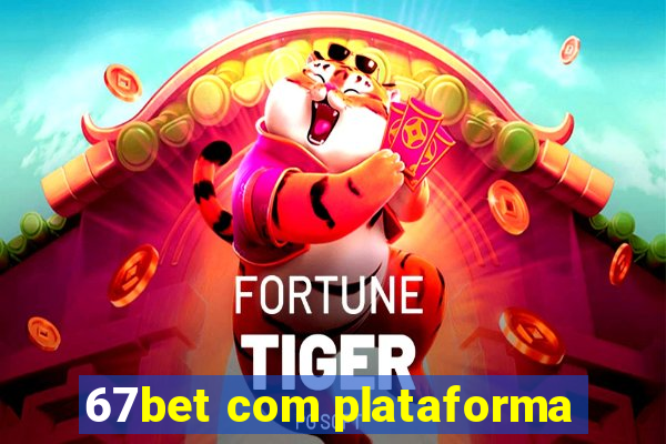 67bet com plataforma