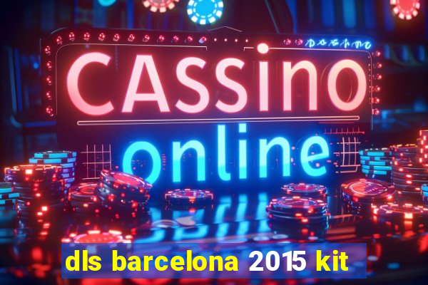 dls barcelona 2015 kit