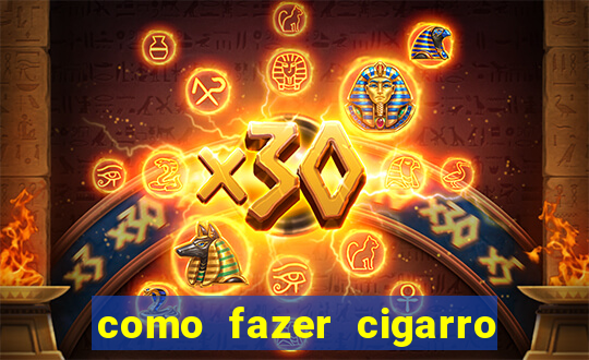 como fazer cigarro caseiro de papel