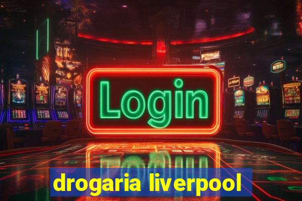 drogaria liverpool