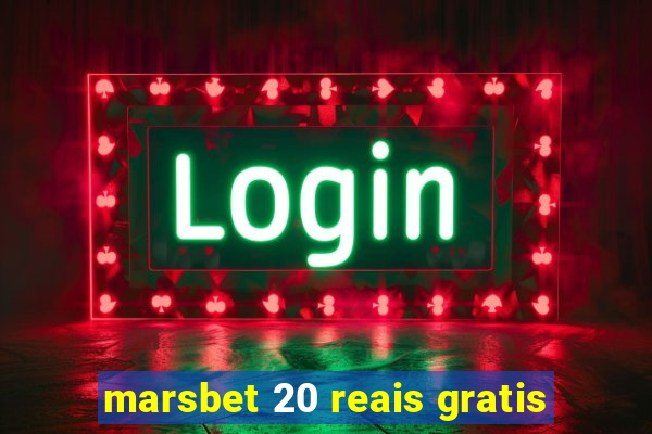 marsbet 20 reais gratis