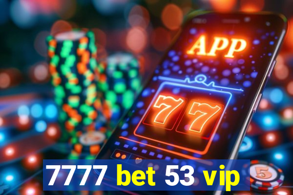 7777 bet 53 vip