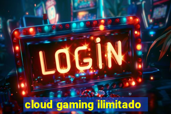 cloud gaming ilimitado