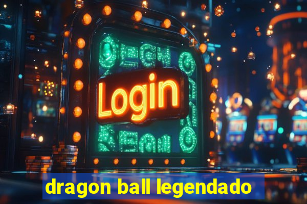 dragon ball legendado