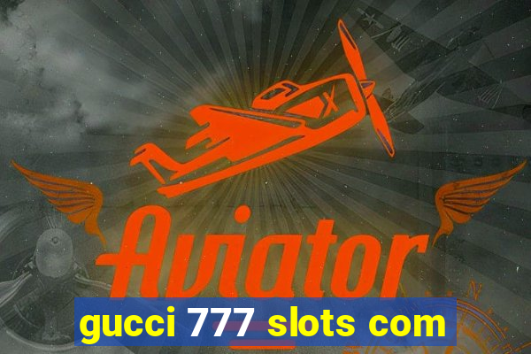 gucci 777 slots com