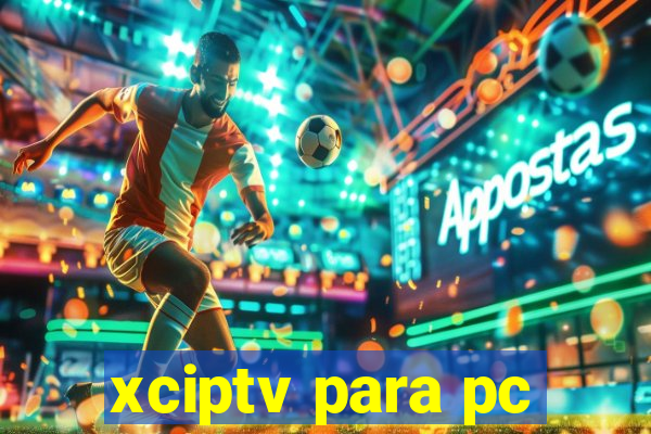 xciptv para pc