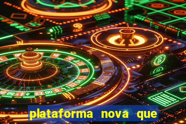 plataforma nova que ta pagando